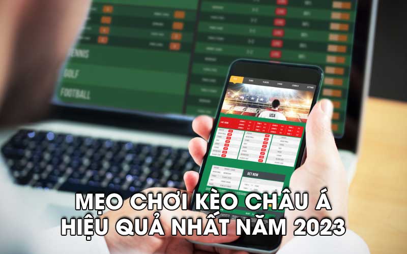 Mẹo chơi kèo châu Á hiệu quả nhất năm 2024