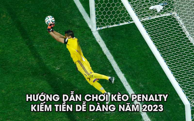 Kinh nghiệm đặt cược kèo Penalty hiệu quả