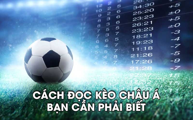 Cách đọc kèo châu Á bạn cần phải biết