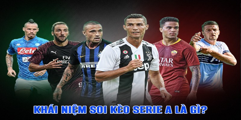 Tìm hiểu khái niệm soi kèo Serie A là gì