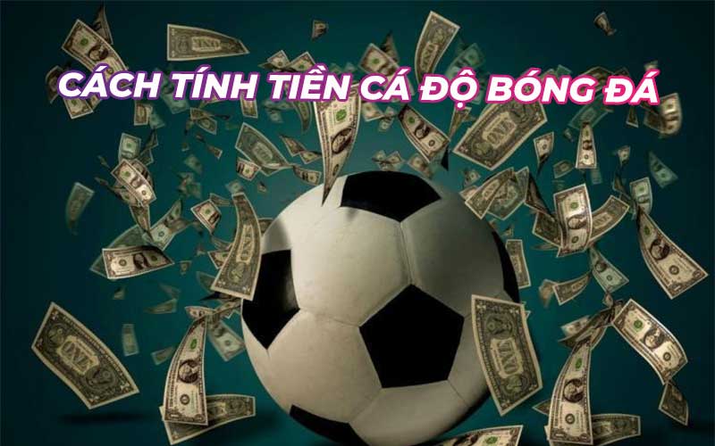 Cách tính tiền trong cá độ bóng đá