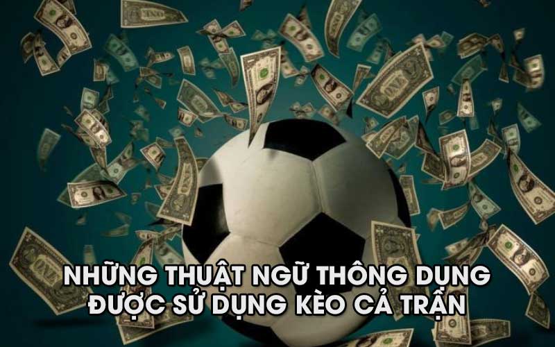 Những thuật ngữ thông dụng được sử dụng trong Kèo cả trận