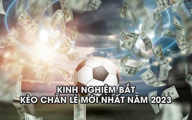 Kinh nghiệm bắt kèo chẵn lẻ mới nhất năm 2024